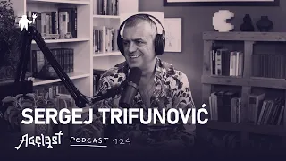 Podcast 124: Sergej Trifunović