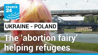 Ukraine: The ‘abortion fairy’ helping refugees in Poland • FRANCE 24 English