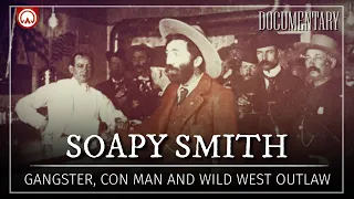Soapy Smith: Gangster, Con Man and Old West Outlaw | American History Documentary