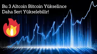 Bu 3 Altcoin Bitcoin Yükselince Daha Sert Yükselebilir! | Kripto Haber.