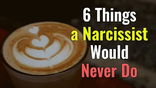 6 Things a Narcissist Would Never Do, and You Can Never Expect Them To Do