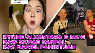 KYLINE ALCANTARA G NA G DAW SA PAG SAMPAL KAY MARIEL PAMINTUAN