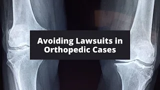 Avoiding Lawsuits in Orthopedic Cases | Risk Management Monthly