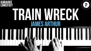 James Arthur - Train Wreck Karaoke Acoustic Piano Instrumental LOWER KEY