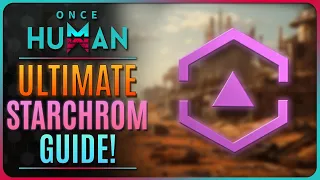 ONCE HUMAN - ALL STARCHROM SOURCES EXPLAINED! ( OnceHumanBeta )