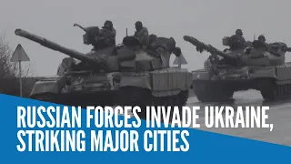 Russian forces invade Ukraine, striking major cities