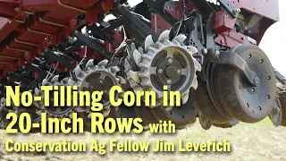 No-Tilling Corn in 20-Inch Rows with Conservation Ag Fellow Jim Leverich