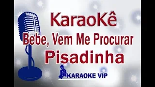 KARAOKÊ- BEBE VEM ME PROCURAR -PISADINHA