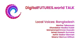 DigitalFUTURES Local Voices: Bangladesh