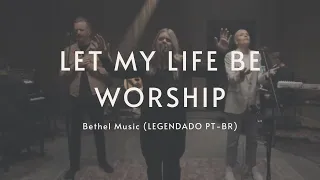 [LEGENDADO PT-BR] LET MY LIFE BE WORSHIP - BETHEL MUSIC, JENN JOHNSON, FEAT. MICHAELA GENTILE