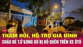 Cập nhật vụ cháu bé tử vong do bị bỏ quên trên xe ô tô: Thái Bình thăm hỏi, hỗ trợ gia đình | Tin24h