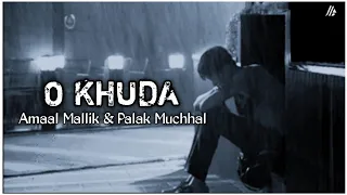 O khuda - Amaal Mallik, Palak Muchhal || Lyrics || Slowed&Reverb || 8D Mix || Use Headphones ||