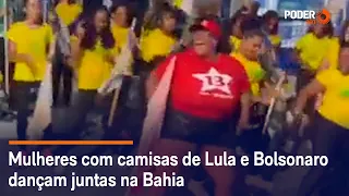 Mulheres com camisas de Lula e Bolsonaro dançam juntas na Bahia