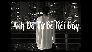 Anh Đã Từ Bỏ Rồi Đấy - Nguyenn x Aric x Bell「Lofi Ver」/ "Anh đã từ bỏ rồi đấy dù nuối tiếc..."