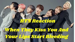 BTS Imagine Reaction When They Kiss You And Your Lips Start Bleeding {Requested}