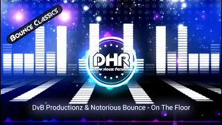 DvB Productionz & Notorious Bounce - On The Floor - DHR