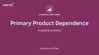 Primary Product Dependence I A Level and IB Economics