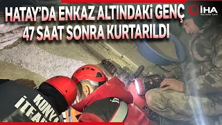 Hatay’da Enkaz Altındaki Genç 47 Saat Sonra Kurtarıldı