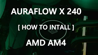 [How to] Install AURAFLOW X 240 onto AMD AM4