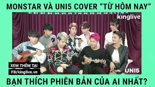 MONSTAR & UNI5 COVER "Từ Hôm Nay"" | Kinglive