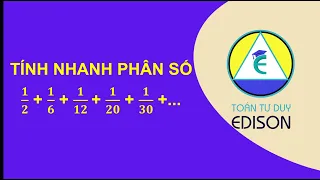 [Toán 4] 1/2 + 1/6 + 1/12 + 1/20 + 1/30 ... | Toán Tư duy Edison 0358954666