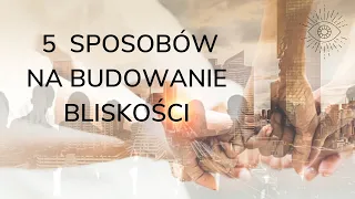 5 sposobów na budowanie bliskości. Dr Agnieszka Kozak