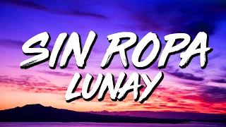 Lunay - Sin Ropa (Letra/Lyrics)