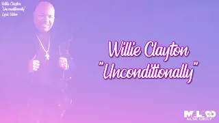 Willie Clayton - Unconditionally (Lyric Video)