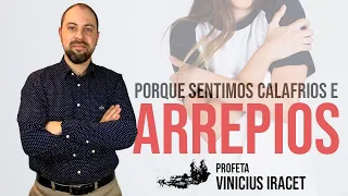 Por que sentimos Calafrios e Arrepios | Profeta Vinicius Iracet