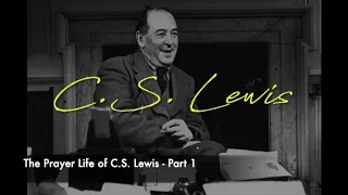 Prayer Life Of C.S. Lewis - Part 1