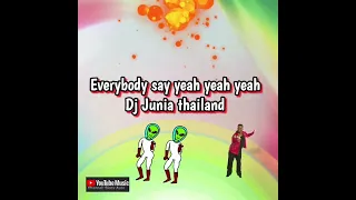 Everybody say yeah yeah yeah  Dj Junia thailand