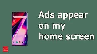 Ads appear on my android home screen covering the whole screen