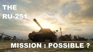 World of Tanks - RU 251 - MISSION: POSSIBLE ?