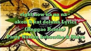 right now na na na - akon ft kat deluna Lyrics  (Reggae Remix) Party Nation Subscribe & Share