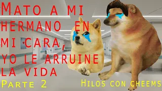 a mi hermano, yo le arruino la vida ft: Hilitos facheros   | Hilos con cheems