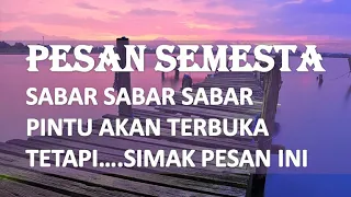 PESAN SEMESTA - SABAR SABAR SABAR PINTU AKAN TEBUKA, SIMAK PESAN INI