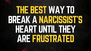 This Is The Best Way to Break a Narcissist's Heart When They're Using Negative Force Against You|Npd