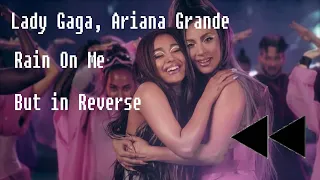 Lady Gaga, Ariana Grande - Rain On Me But in Reverse