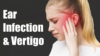 Can ear infections cause VERTIGO or Vestibular Disorders?