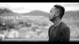 ORA IRAY TSY MIVERINA   THIERRY BJ (cover Tempo Gaigy)