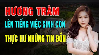 Hương Tràm lần đầu lên tiếng việc sinh con ở Mỹ. Thực hư những tin đồn? Bố khóc cả đêm vì con