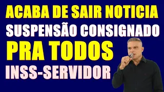 ACABA DE SAIR NOTICIA DA SUSPENSÃO CONSIGNADOS- INSS E SERVIDOR