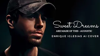 Sweet Dreams (Are Made of This) - Enrique Iglesias AI Cover | Acoustic | Eurythmics