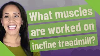 What muscles are worked on incline treadmill?