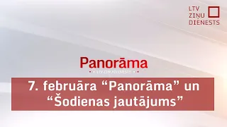 7. februāra "Panorāma" un "Šodienas jautājums"