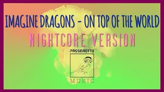 On Top Of The World [Imagine Dragons] | Nightcore Version