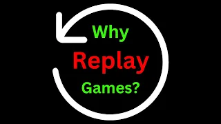 REPLAYING Games (And Why We Do It)