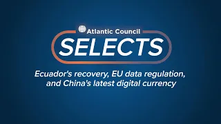 Ecuador's recovery, EU data regulation, and China's latest digital currency