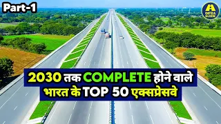 India's "TOP 50 EXPRESSWAYS" will be COMPLETED by 2030 🇮🇳 | (Part-1)