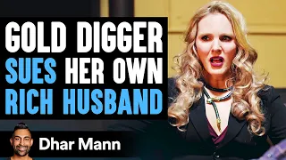 Gold Digger Sues Her Rich Husband, Lives To Regret It | Dhar Mann